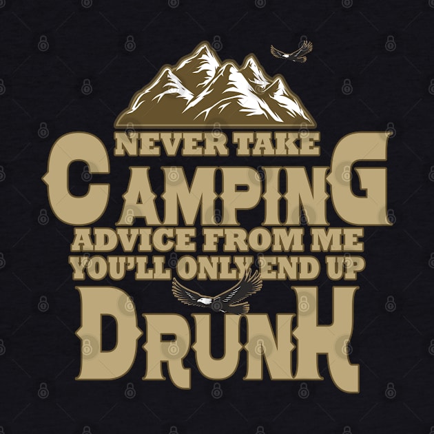 Never take camping advice from me you'll only end up drunk Camper Fan by Saymen Design